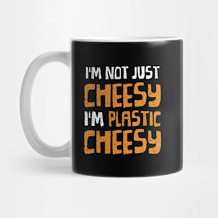 I'm not just cheesy... Mug